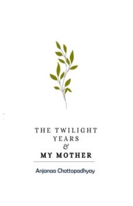 The Twilight Years and My Mother